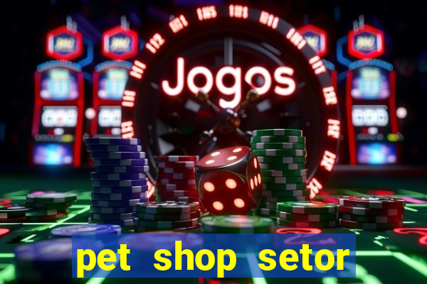 pet shop setor vila nova goiania